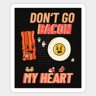 Don’t Go Bacon My Heart Bacon Lover Sticker